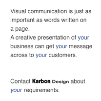 A creative presentation of your business can get your message across to your customers.